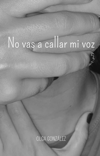 Libro: No Vas A Callar Mi Voz (spanish Edition)