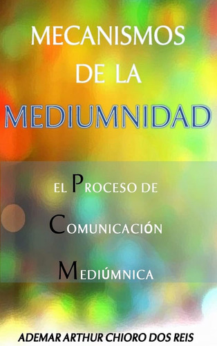 Libro: Mecanismos De La Mediumnidad: El Proceso De Comunicac