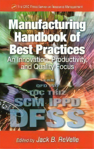 Manufacturing Handbook Of Best Practices : An Innovation, Productivity, And Quality Focus, De Jack B. Revelle. Editorial Taylor & Francis Inc, Tapa Dura En Inglés
