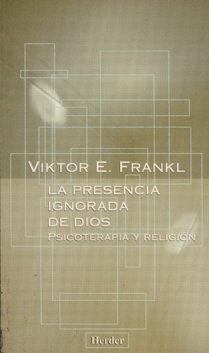 La Presencia Ignorada De Dios. Viktor E. Frankl 