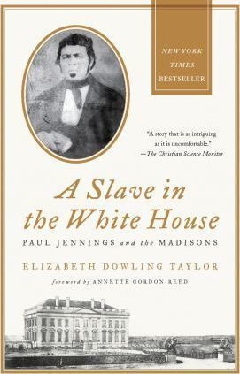 A Slave In The White House : Paul Jennings And The Madiso...