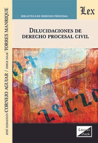 Cornejo - Torres. Dilucidaciones De Derecho Procesal Civil