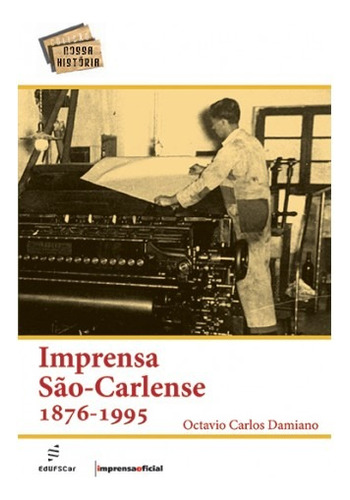 Imprensa São-Carlense 1876-1995, de Damiano, Octavio Carlos. Editora Fundação de Apoio Inst. Ao Desenv. Cient. E Tecnologico, capa mole em português, 2007