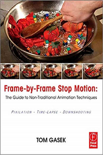 Frame By Frame Stop Motion - Tom Gasek - Focal Press