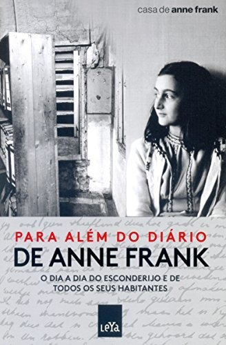 Para Além Do Diário De Anne Frank: O Dia A Dia Do Esconderij
