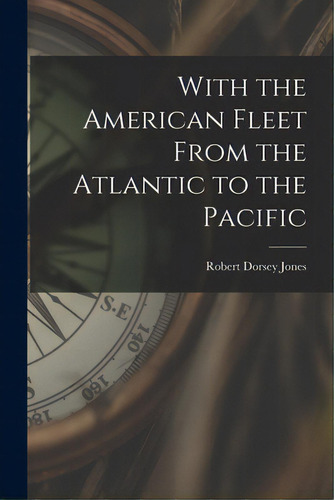 With The American Fleet From The Atlantic To The Pacific, De Jones, Robert Dorsey 1876-. Editorial Legare Street Pr, Tapa Blanda En Inglés