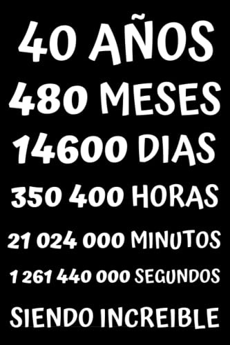 40 Años Siendo Increible: Regalo Para Hombre Y Mujer De 40 A