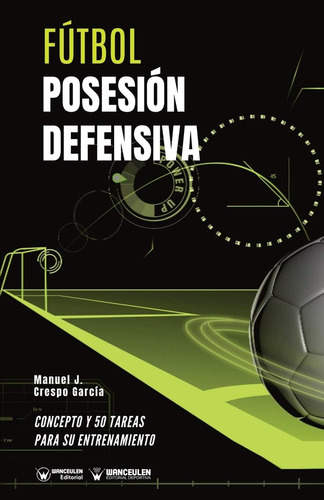 Libro: Fútbol. Posesión Defensiva: Concepto Y 50 Tareas Para