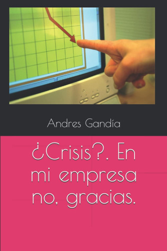 Libro: ¿crisis?. En Mi Empresa No, Gracias. (spanish Edition