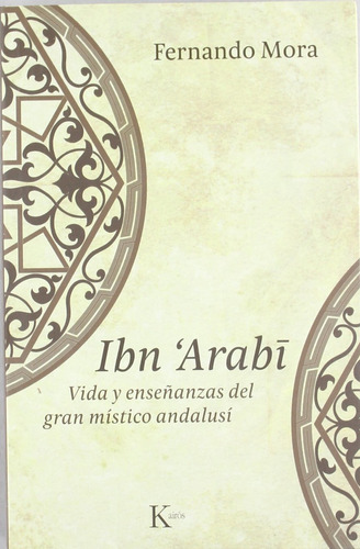 Ibn Arabi. Vida Y Enseñanzas Del Gran Mistico Andalu