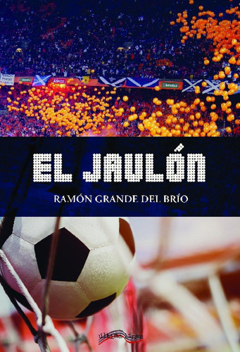 Libro: El Jaulón. Grande Del Brio, Ramon. Ultima Linea