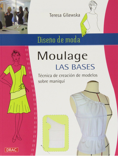 Diseño De Moda. Moulage. Las Bases: Técnica De Creación De M