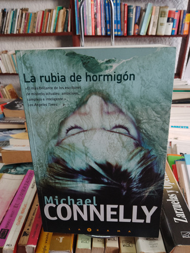 La Rubia De Hormigón. Michael Connelly 