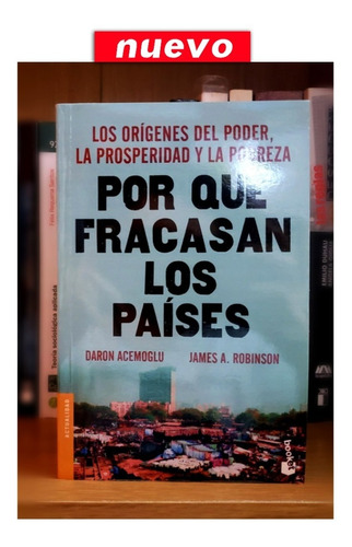 Por Qué Fracasan Los Países: Los Orígenes Del Poder 