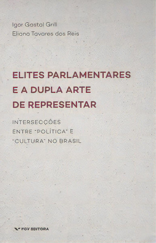 Elites Parlamentares E A Dupla Arte, De Grill, Igor Gastal. Editora Fgv Fund Getulio Varga, Capa Mole Em Português, 2016