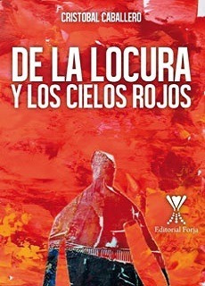 De La Locura Y Los Cielos Rojos / Juan Cristóbal Caballero