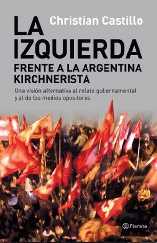 La Izquierda Frente A La Argentina Kirch, De Castillo Christian. Editorial Planeta En Español