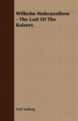 Libro Wilhelm Hohenzollern - The Last Of The Kaisers - Lu...