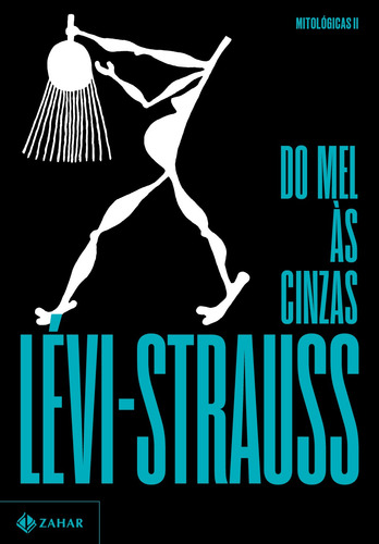 Do mel às cinzas, de Lévi-Strauss, Claude. Série Mitológicas (2), vol. 2. Editora Schwarcz SA, capa mole em português, 2022