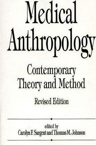 Medical Anthropology : Contemporary Theory And Method, 2nd Edition, De T. Mark Johnson. Editorial Abc-clio, Tapa Blanda En Inglés