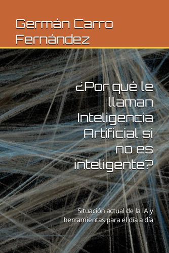 Libro: ¿por Qué Le Llaman Inteligencia Artificial Si No Es I