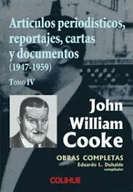 Comprar Articulos Periodisticos, Reportajes, Cartas Y Documentos (1947-1959) Tomo Iv, De Cooke, John William. Editorial Colihue, Tapa Blanda En Español