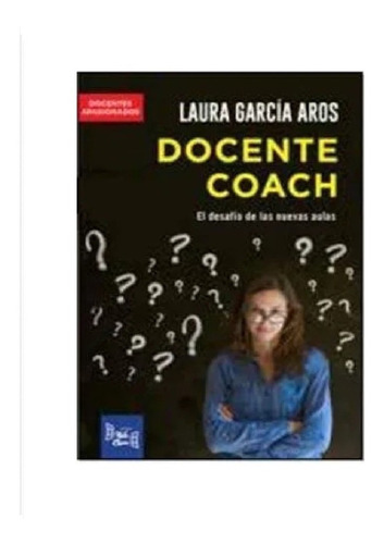 Docente Coach: El Desafio De Las Nuevas Aulas-garcia Aros, L