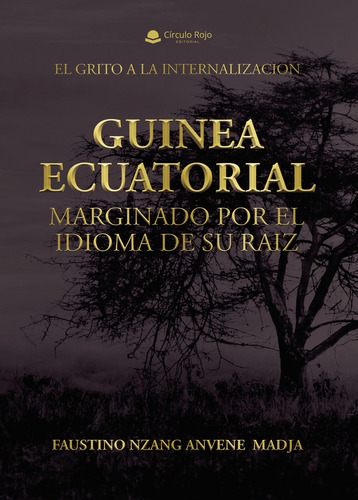 GUINEA ECUATORIAL MARGINADO POR EL IDIOMA DE SU RAIZ, de Anvene Madja  Faustino Nzang.. Grupo Editorial Círculo Rojo SL, tapa blanda, edición 1.0 en español