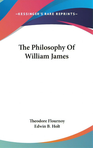 The Philosophy Of William James, De Flournoy, Theodore. Editorial Kessinger Pub Llc, Tapa Dura En Inglés