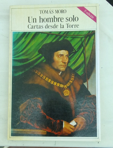 Un Hombre Solo: Cartas Desde La Torre, 1534-1535. Tomás Moro