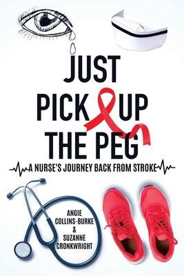 Libro Just Pick Up The Peg : A Nurse's Journey Back From ...