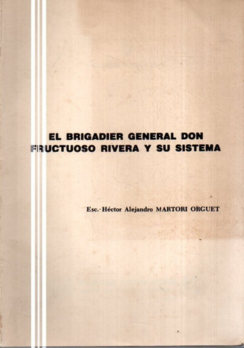 El Brigadiero General Don Fructuoso Rivera Y Su Sistema 