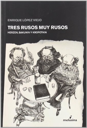 Tres Rusos Muy Rusos. Herzen, Bakunin Y Kropotkin  - Lopez V