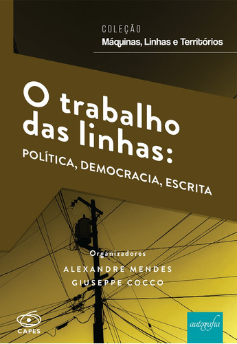 Trabalho Das Linhas, O: Política, Democracia, Escrita, De Giuseppe Cocco. Editora Autografia, Capa Mole Em Português