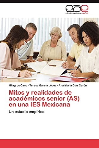 Mitos Y Realidades De Académicos Senior (as) En Una Ies Mexi