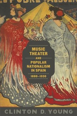 Music Theater And Popular Nationalism In Spain, 1880-1930...