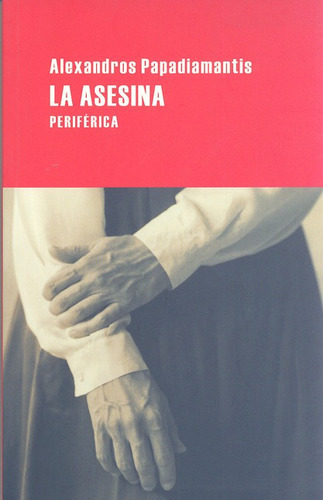 La Asesina, De Papadiamántis, Aléxandros. Editorial Periférica, Tapa Blanda, Edición 1 En Español, 2010