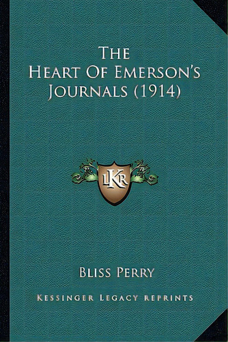 The Heart Of Emerson's Journals (1914) The Heart Of Emerson's Journals (1914), De Perry, Bliss. Editorial Kessinger Pub Llc, Tapa Blanda En Inglés