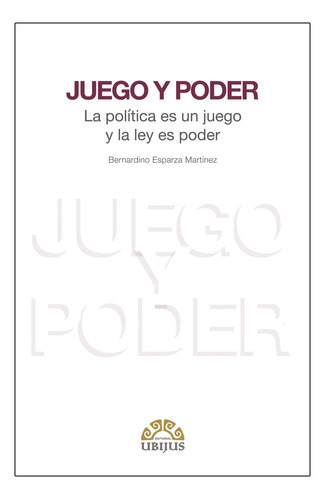 Juego Y Poder: Juego Y Poder, De Esparza Martínez, Bernardino. Editorial Ubijus, Editorial Sa De Cv, Tapa Blanda, Edición 1° Edición En Español, 2018