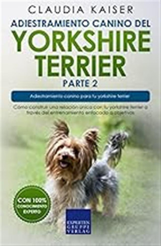 Adiestramiento Canino Del Yorkshire Terrier Parte 2: Cómo Co