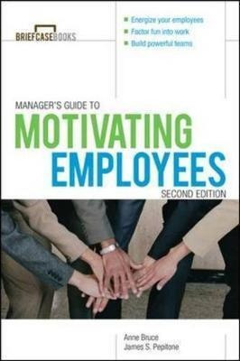 Manager's Guide To Motivating Employees - Anne Bruce