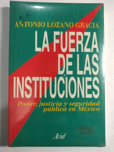 La Fuerza De Las Instituciones , Antonio Lozano García 