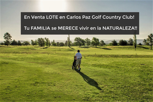 En Venta Lote En Carlos Paz Golf Country Club! Ponele Naturaleza A Tu Vida!!!