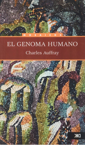 El Genoma Humano, De Charles Auffray. Editorial Siglo Xxi Editores, Tapa Blanda En Español, 2004
