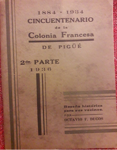 Cincuentenario De La Colonia Francesa De Pigué. 1884 - 1934.