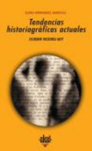 TENDENCIAS HISTORIOGRAFICAS ACTUALES, de SANDOICA, ELENA HERNANDEZ. Serie N/a, vol. Volumen Unico. Editorial Akal, tapa blanda, edición 1 en español, 2004