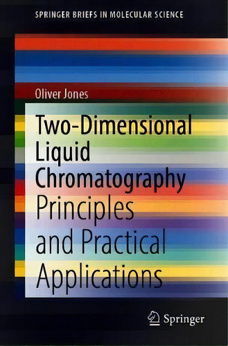 Two-dimensional Liquid Chromatography : Principles And Practical Applications, De Oliver Jones. Editorial Springer Verlag, Singapore, Tapa Blanda En Inglés
