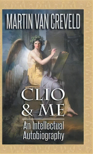 Clio & Me, De Martin Van Creveld. Editorial Castalia House, Tapa Dura En Inglés