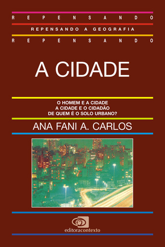 A cidade, de Carlos, Ana Fani Alessandri. Repensando a Geografia Editorial Contexto, capa mole em português, 1992