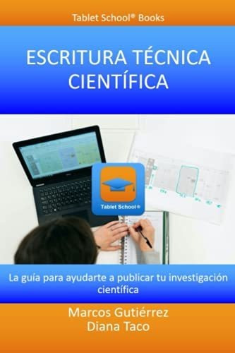 Escritura Tecnica Cientifica: La Guia Para Ayudarte A Public